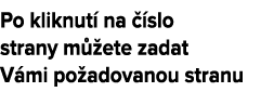 Po kliknut na   slo strany m  ete zadat V mi po adovanou stranu